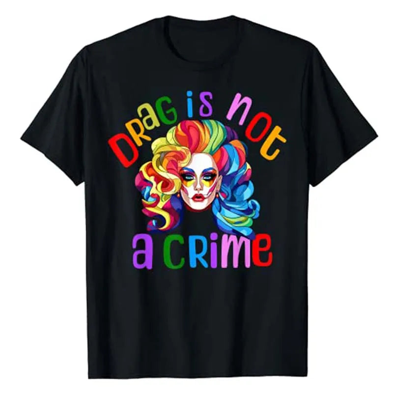 Drag Is Not A Crime Fabulous Drag Queen LGBTQ Equality Pride T-Shirt Lgbt Gift Humor Funny Ally Proud Fashion Graphic Tee Tops