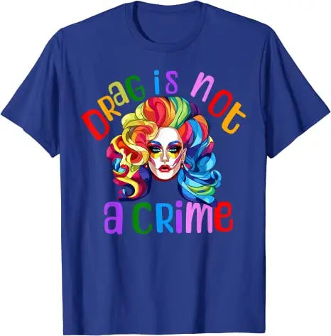 Drag Is Not A Crime Fabulous Drag Queen LGBTQ Equality Pride T-Shirt Lgbt Gift Humor Funny Ally Proud Fashion Graphic Tee Tops