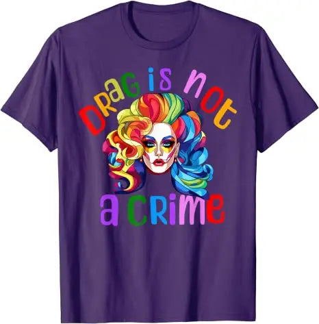 Drag Is Not A Crime Fabulous Drag Queen LGBTQ Equality Pride T-Shirt Lgbt Gift Humor Funny Ally Proud Fashion Graphic Tee Tops